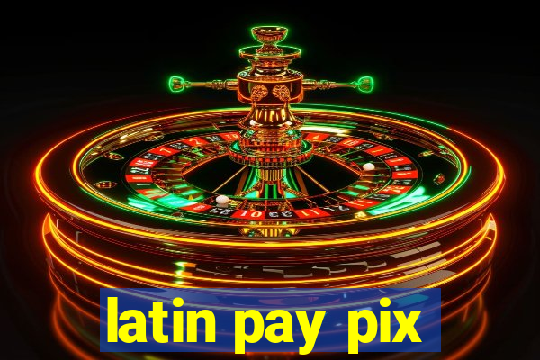 latin pay pix